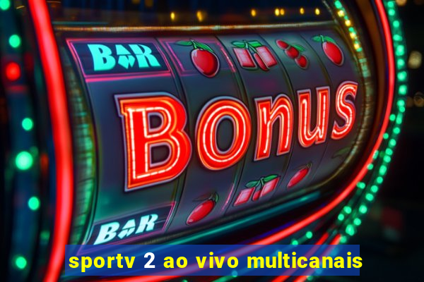 sportv 2 ao vivo multicanais